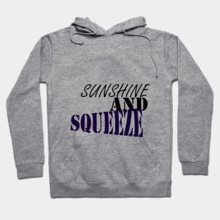 SUNSHINE AND SQUEEZE :good t-shirt , nice t-shirt, happy t-shirt Hoodie